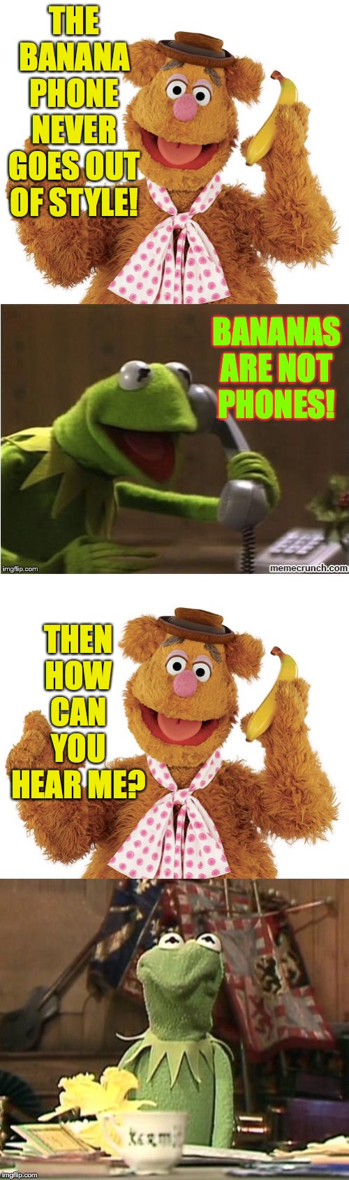 Fozzie Banana Call | THE BANANA PHONE NEVER GOES OUT OF STYLE! THEN HOW CAN YOU HEAR ME? BANANAS ARE NOT PHONES! | image tagged in fozzie banana call | made w/ Imgflip meme maker