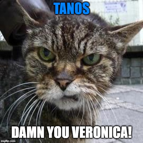 pRon Mut? | TANOS; DAMN YOU VERONICA! | image tagged in angry cat,memeulous x willne,heskey time | made w/ Imgflip meme maker