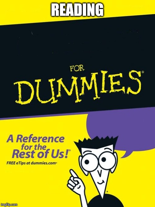 For dummies book | READING | image tagged in for dummies book | made w/ Imgflip meme maker