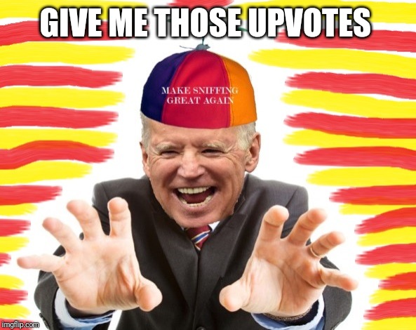 Joe biden | GIVE ME THOSE UPVOTES | image tagged in joe biden | made w/ Imgflip meme maker