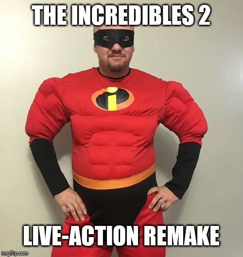 Disney 2035 |  THE INCREDIBLES 2; LIVE-ACTION REMAKE | image tagged in memes,funny,funny memes,funny meme,disney,the incredibles | made w/ Imgflip meme maker