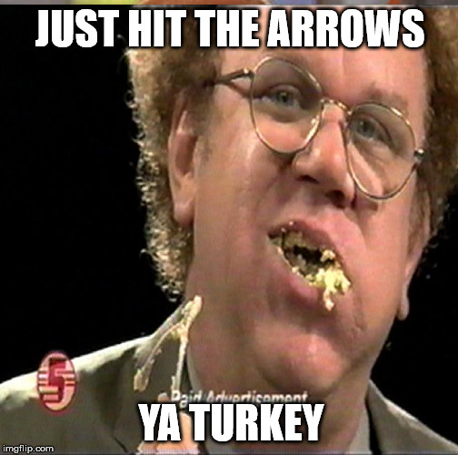 JUST HIT THE ARROWS; YA TURKEY | made w/ Imgflip meme maker