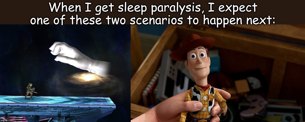 When you wake up from unsettling dreams and find yourself changed in your bed into a rock? | When I get sleep paralysis, I expect one of these two scenarios to happen next: | image tagged in memes,life | made w/ Imgflip meme maker