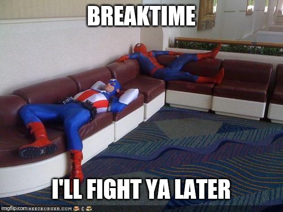 Super Hero Breakroom | BREAKTIME; I'LL FIGHT YA LATER | image tagged in super hero breakroom | made w/ Imgflip meme maker