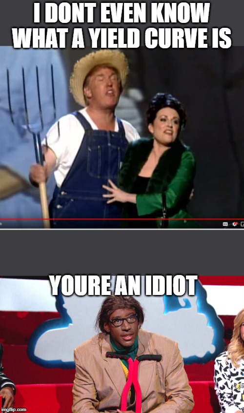 Daddy bought a building, idiot Jr got a degree | I DONT EVEN KNOW WHAT A YIELD CURVE IS; YOURE AN IDIOT | image tagged in memes,impeach trump,politics,idiot | made w/ Imgflip meme maker