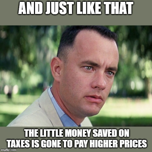 Math, not the trumpettes strongest suit | AND JUST LIKE THAT; THE LITTLE MONEY SAVED ON TAXES IS GONE TO PAY HIGHER PRICES | image tagged in memes,and just like that | made w/ Imgflip meme maker