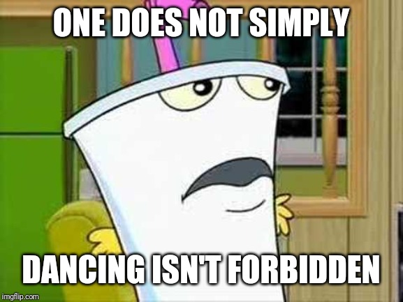 master shake | ONE DOES NOT SIMPLY; DANCING ISN'T FORBIDDEN | image tagged in master shake,aqua teen hunger force,aqua teen,one does not simply,memes | made w/ Imgflip meme maker