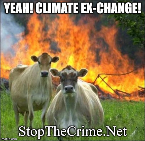 Evil Cows Meme | YEAH! CLIMATE EX-CHANGE! StopTheCrime.Net | image tagged in memes,evil cows | made w/ Imgflip meme maker