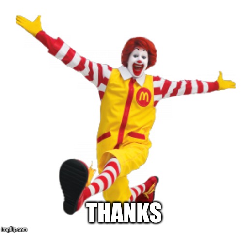 Ronald McDonald | THANKS | image tagged in ronald mcdonald | made w/ Imgflip meme maker