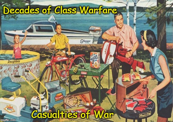 American Dream Succumbs to Plutocracy |  Decades of Class Warfare; Casualties of War | image tagged in plutocracy,class wardare | made w/ Imgflip meme maker