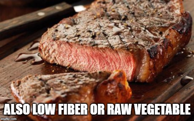 Steak | ALSO LOW FIBER OR RAW VEGETABLE | image tagged in steak | made w/ Imgflip meme maker