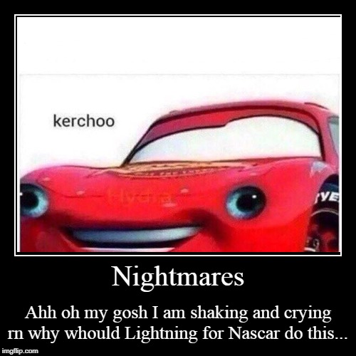 Oh god | image tagged in funny,nightmare | made w/ Imgflip demotivational maker