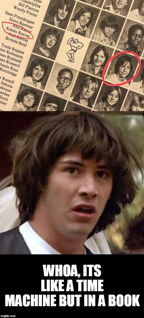 Time machine book | WHOA, ITS LIKE A TIME MACHINE BUT IN A BOOK | image tagged in memes,conspiracy keanu,time machine | made w/ Imgflip meme maker