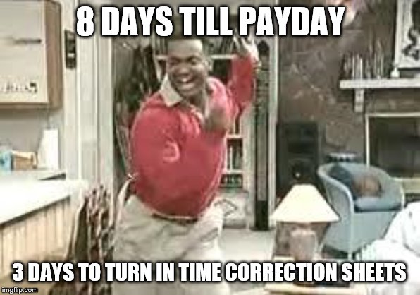eid celebration | 8 DAYS TILL PAYDAY; 3 DAYS TO TURN IN TIME CORRECTION SHEETS | image tagged in eid celebration | made w/ Imgflip meme maker