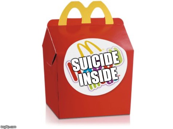 happy meal | SUICIDE INSIDE | image tagged in happy meal | made w/ Imgflip meme maker