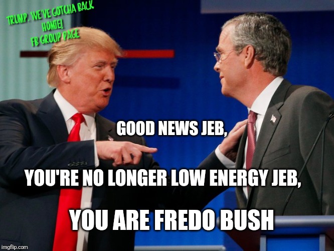 Fredo Bush | GOOD NEWS JEB, YOU'RE NO LONGER LOW ENERGY JEB, YOU ARE FREDO BUSH | image tagged in jeb bush,2016 debate,donald trump,low energy jeb,chris cuomo meme,the godfather | made w/ Imgflip meme maker