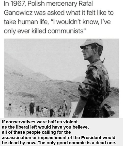 The Only Good Commie is a Dead One | image tagged in communism socialism,crush the commies,marxism,cultural marxism,molon labe,traitors | made w/ Imgflip meme maker