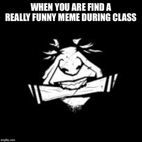 Dead by Daylight |  WHEN YOU ARE FIND A REALLY FUNNY MEME DURING CLASS | image tagged in dead by daylight | made w/ Imgflip meme maker