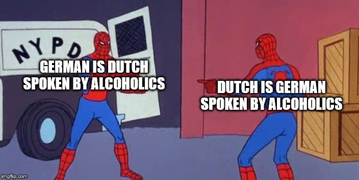 Which is Which spoken by Alcoholics? | GERMAN IS DUTCH SPOKEN BY ALCOHOLICS; DUTCH IS GERMAN SPOKEN BY ALCOHOLICS | image tagged in spider man double,germany,netherlands | made w/ Imgflip meme maker