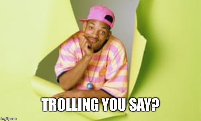 TROLLING YOU SAY? | made w/ Imgflip meme maker