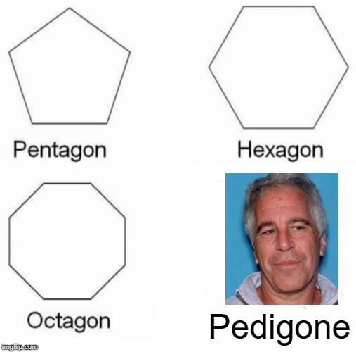 Pentagon Hexagon Octagon | Pedigone | image tagged in memes,pentagon hexagon octagon | made w/ Imgflip meme maker