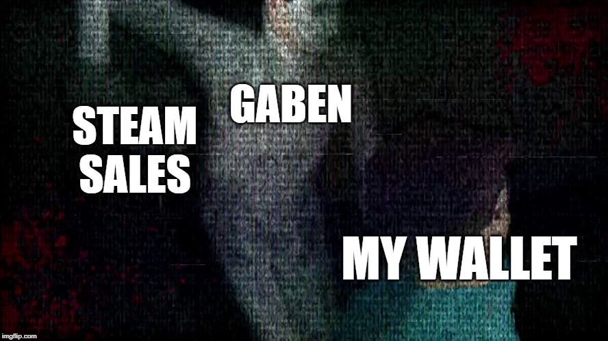 STEAM SALES; GABEN; MY WALLET | image tagged in steam | made w/ Imgflip meme maker