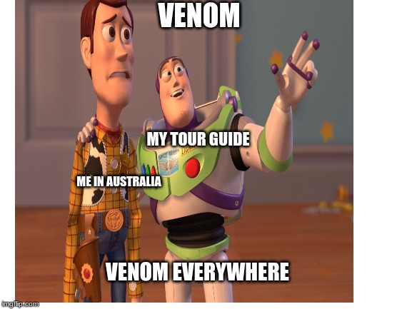 VENOM; MY TOUR GUIDE; ME IN AUSTRALIA; VENOM EVERYWHERE | image tagged in x x everywhere | made w/ Imgflip meme maker