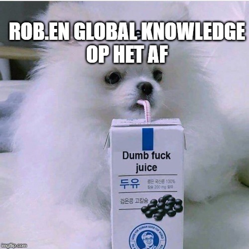 Dumbfuck juice | ROB.EN GLOBAL KNOWLEDGE
OP HET AF | image tagged in dumbfuck juice | made w/ Imgflip meme maker