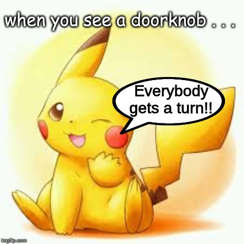 Zzap! | when you see a doorknob . . . Everybody gets a turn!! | image tagged in memes,life | made w/ Imgflip meme maker