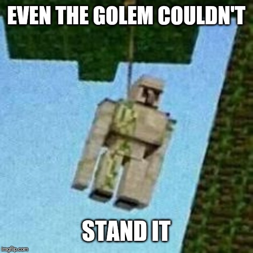 EVEN THE GOLEM COULDN'T STAND IT | made w/ Imgflip meme maker
