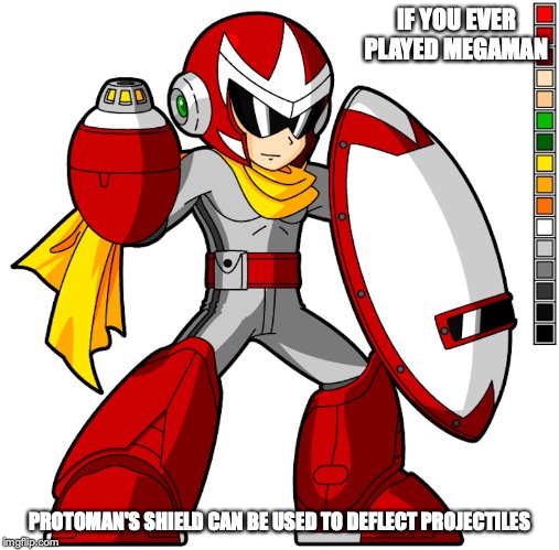 Protoman's Shield | IF YOU EVER PLAYED MEGAMAN; PROTOMAN'S SHIELD CAN BE USED TO DEFLECT PROJECTILES | image tagged in protoman,megaman,gaming,shield,memes | made w/ Imgflip meme maker