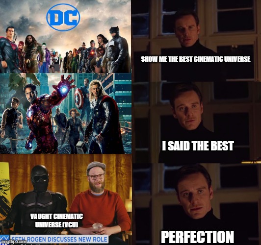 perfection | SHOW ME THE BEST CINEMATIC UNIVERSE; I SAID THE BEST; VAUGHT CINEMATIC UNIVERSE (VCU); PERFECTION | image tagged in perfection | made w/ Imgflip meme maker