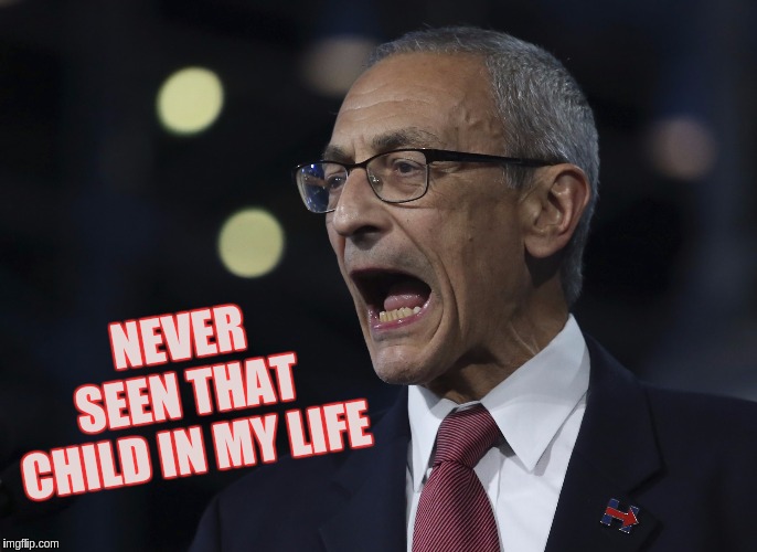 NEVER SEEN THAT CHILD IN MY LIFE | image tagged in john podesta,shitstorm,qanon | made w/ Imgflip meme maker