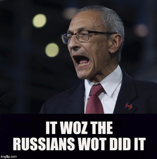 IT WOZ THE RUSSIANS WOT DID IT | image tagged in john podesta,hillary clinton,america,russia,england,qanon | made w/ Imgflip meme maker