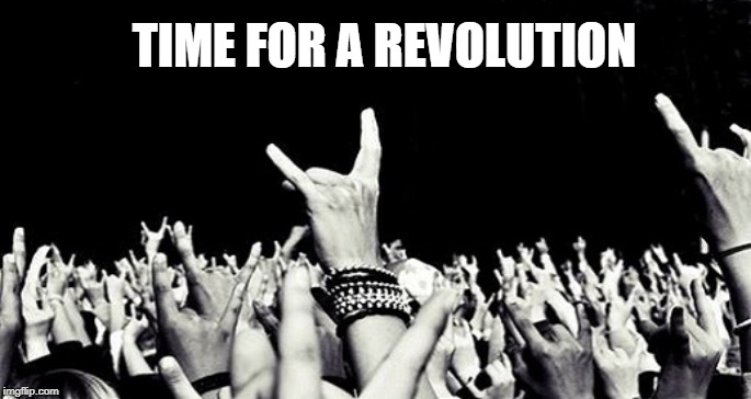 Heavy Metal 09 | TIME FOR A REVOLUTION | image tagged in heavy metal 09 | made w/ Imgflip meme maker