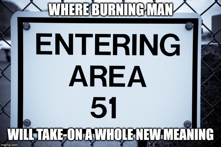WHERE BURNING MAN; WILL TAKE-ON A WHOLE NEW MEANING | image tagged in fun | made w/ Imgflip meme maker