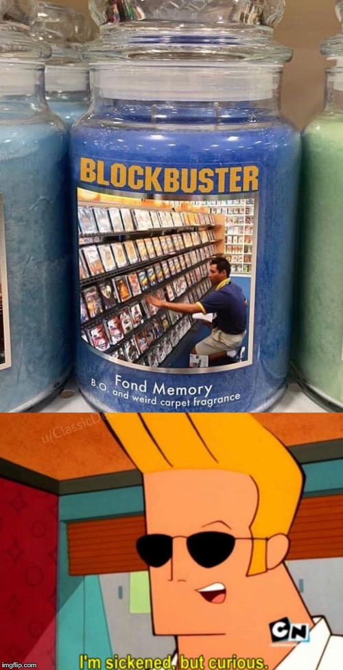 I could wax lyrical about fond Blockbuster memories all day long. | image tagged in blockbuster,candle,smells,johnny bravo,sickened but curious,memories | made w/ Imgflip meme maker
