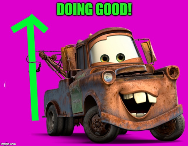 tow-mater-upvote | DOING GOOD! | image tagged in tow-mater-upvote | made w/ Imgflip meme maker