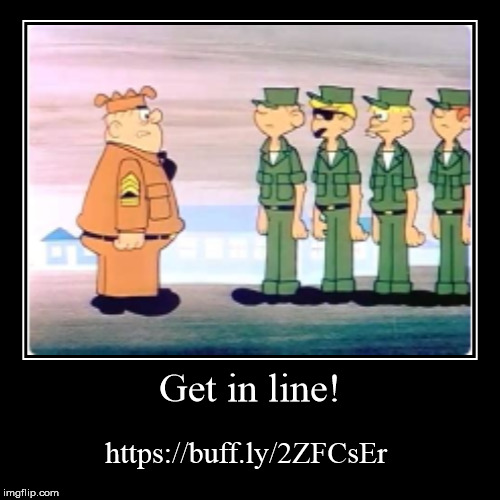 Get in line! | https://buff.ly/2ZFCsEr | image tagged in funny,demotivationals | made w/ Imgflip demotivational maker