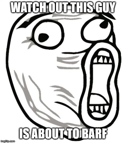 LOL Guy Meme | WATCH OUT THIS GUY; IS ABOUT TO BARF | image tagged in memes,lol guy | made w/ Imgflip meme maker