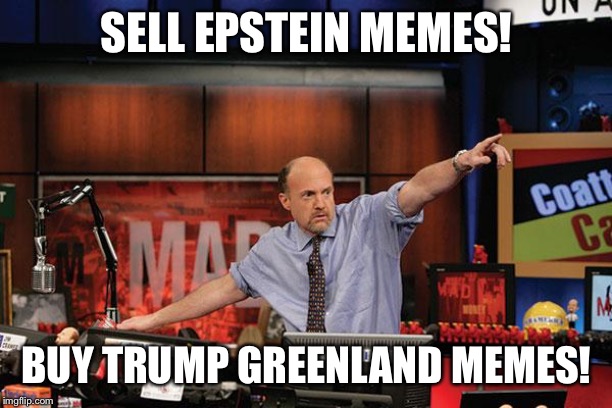 Here’s a hot tip! | SELL EPSTEIN MEMES! BUY TRUMP GREENLAND MEMES! | image tagged in memes,mad money jim cramer | made w/ Imgflip meme maker