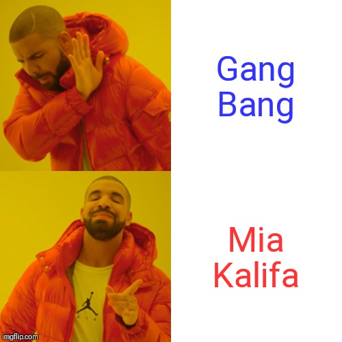 Drake Hotline Bling | Gang Bang; Mia Kalifa | image tagged in memes,drake hotline bling | made w/ Imgflip meme maker