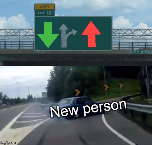 Wrong Side | New person | image tagged in memes,left exit 12 off ramp,downvote,upvote | made w/ Imgflip meme maker