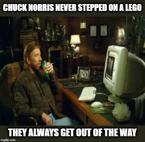 Its True | CHUCK NORRIS NEVER STEPPED ON A LEGO; THEY ALWAYS GET OUT OF THE WAY | image tagged in chuck norris computer,chuck norris,memes,fun,funny | made w/ Imgflip meme maker