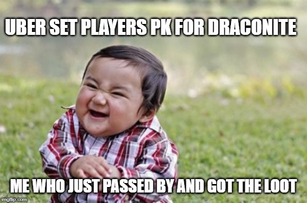 Evil Toddler Meme | UBER SET PLAYERS PK FOR DRACONITE; ME WHO JUST PASSED BY AND GOT THE LOOT | image tagged in memes,evil toddler | made w/ Imgflip meme maker