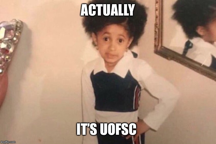 Young Cardi B Meme | ACTUALLY; IT’S UOFSC | image tagged in memes,young cardi b,cfbmemes | made w/ Imgflip meme maker