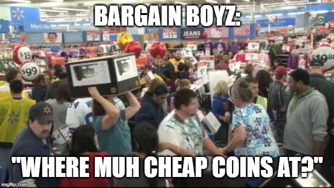 BARGAIN BOYZ:; "WHERE MUH CHEAP COINS AT?" | made w/ Imgflip meme maker