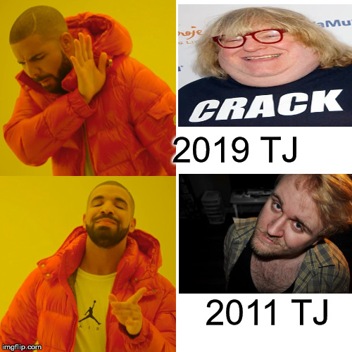 Drake Hotline Bling Meme | 2019 TJ; 2011 TJ | image tagged in memes,drake hotline bling | made w/ Imgflip meme maker