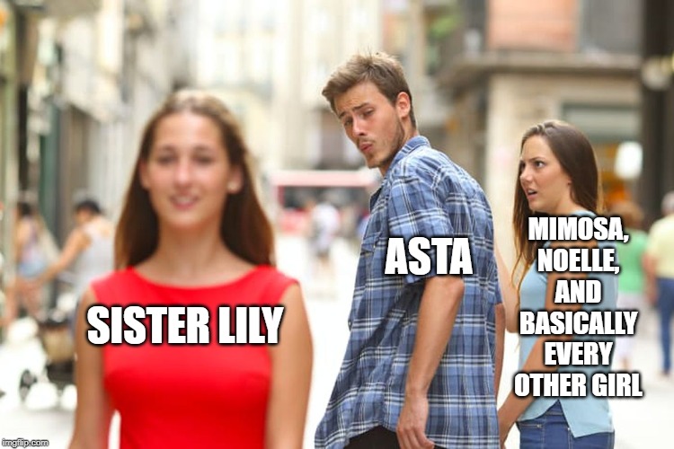 Distracted Boyfriend | MIMOSA,
NOELLE,
AND BASICALLY EVERY OTHER GIRL; ASTA; SISTER LILY | image tagged in memes,distracted boyfriend | made w/ Imgflip meme maker