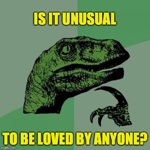 Dr. Phil(osoraptor) | IS IT UNUSUAL; TO BE LOVED BY ANYONE? | image tagged in memes,philosoraptor,tom jones,unusual,love,doctor phil | made w/ Imgflip meme maker